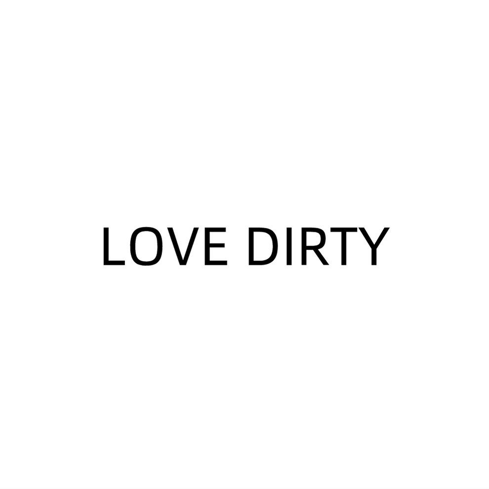 LOVE DIRTY
