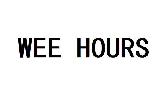 WEE HOURS