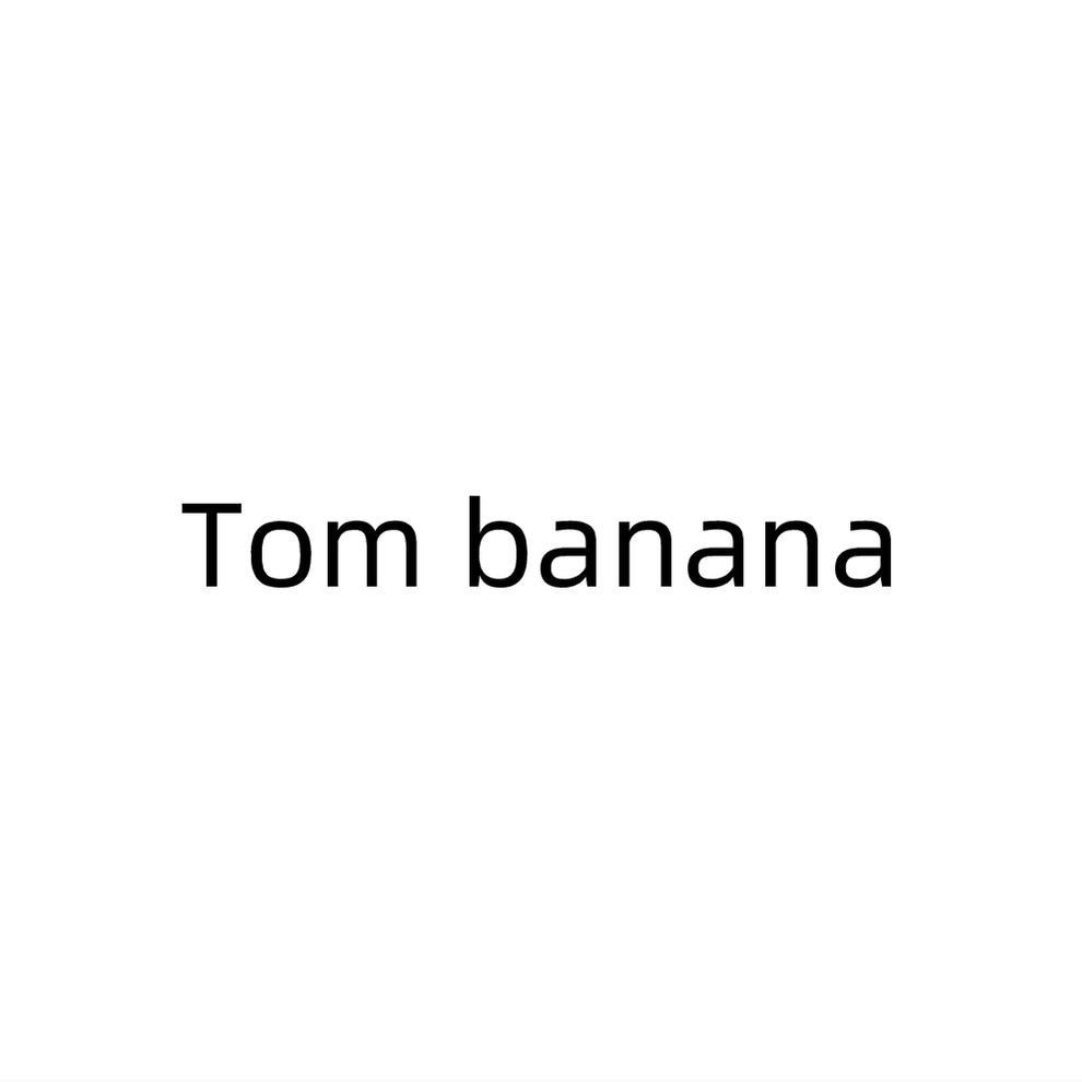 Tom banana